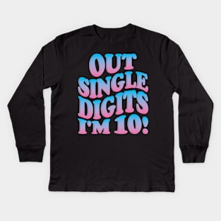 out single digits i'm 10 Kids Long Sleeve T-Shirt